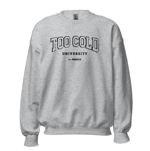 Too Cold University Sweatshirt